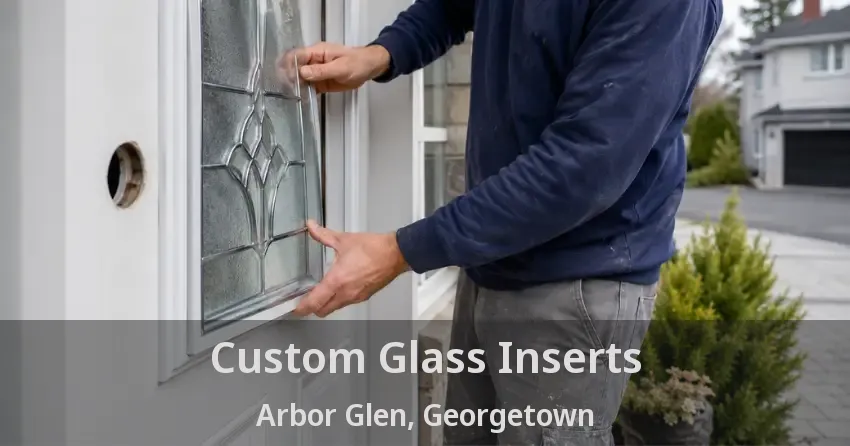 Custom Glass Inserts Arbor Glen, Georgetown - ON