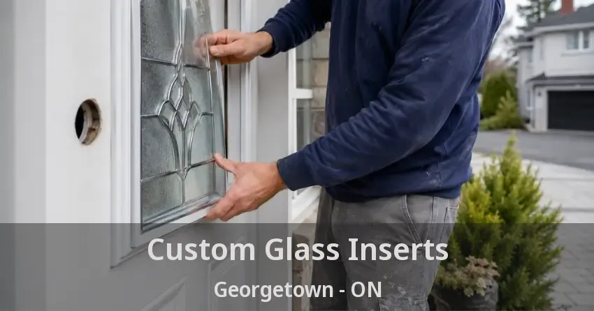 Custom Glass Inserts Georgetown - ON