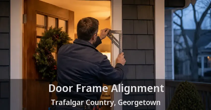 Door Frame Alignment Trafalgar Country, Georgetown - ON
