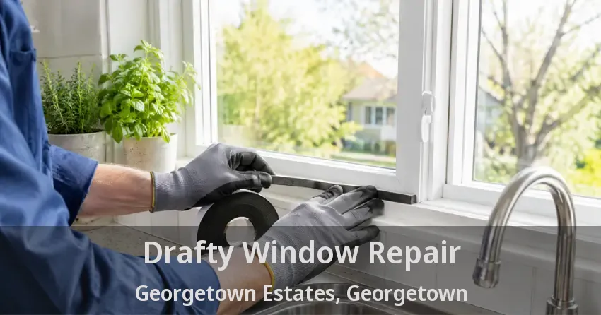 Drafty Window Repair Georgetown Estates, Georgetown - ON