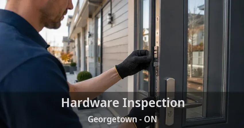 Hardware Inspection Georgetown - ON