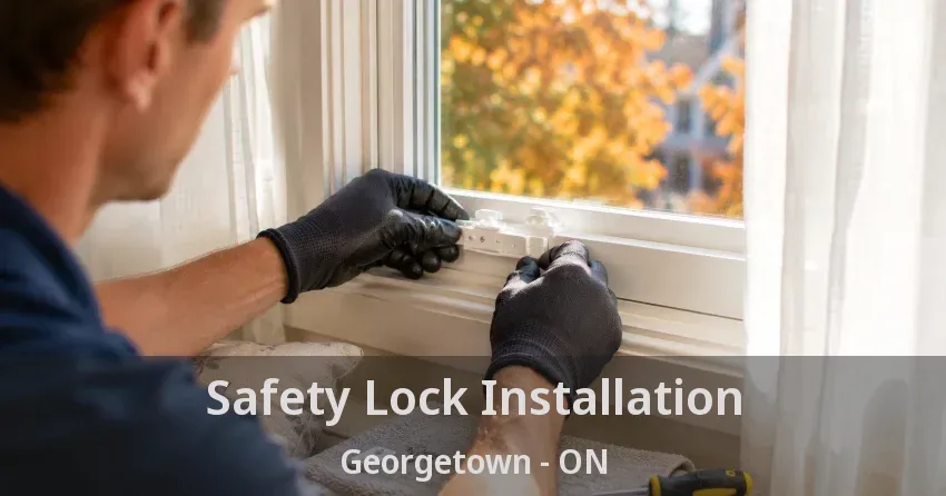 Safety Lock Installation Georgetown - ON