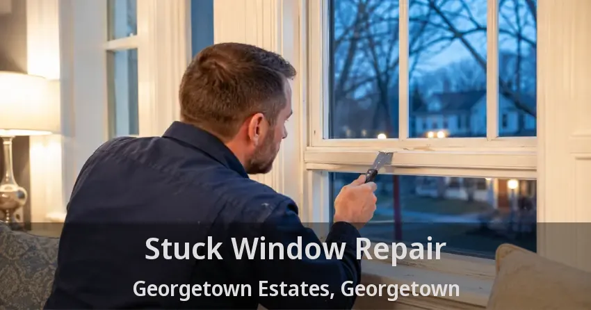 Stuck Window Repair Georgetown Estates, Georgetown - ON
