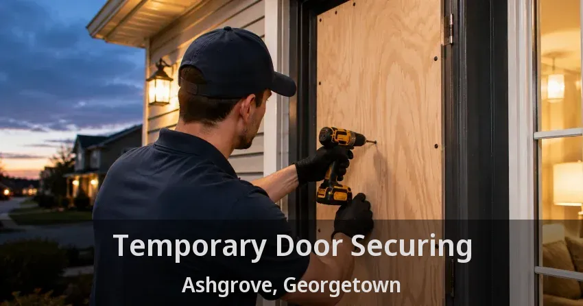 Temporary Door Securing Ashgrove, Georgetown - ON