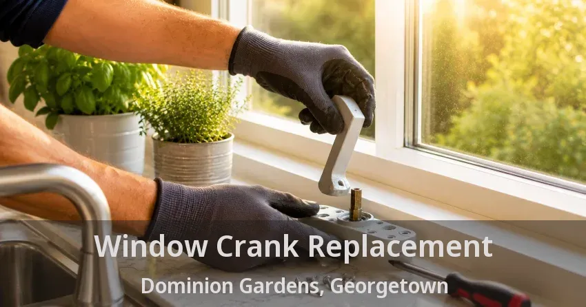 Window Crank Replacement Dominion Gardens, Georgetown - ON