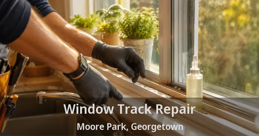 Window Track Repair Moore Park, Georgetown - ON
